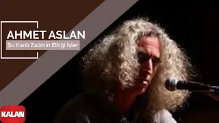 Download Ahmet Aslan - Şu Kanlı Zalimin Ettiği İşler I Na-Mükemmel © 2015 Kalan Müzik MP3