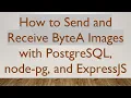 How to Send and Receive ByteA Images with PostgreSQL node-pg and ExpressJS