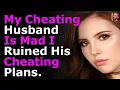 My Cheating Husband Is Mad I Ruined His Cheating Plans Top post