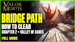 How to Clear the Path to the Bridge - Valor Mortis