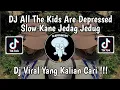 Download Lagu DJ ALL THE KIDS ARE DEPRESSED SLOW KANE JEDAG JEDUG DJ DANVATA VIRAL TIK TOK TERBARU 2024 !