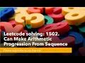 Leetcode solving 1502 Can Make Arithmetic Progression From Sequence