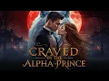 CRAVED BY THE ALPHA PRINCE Werewolf Romance book Alpha Prince Love Story
