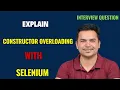 Constructor Overloading In Selenium Webdriver With Example Selenium Interview Question