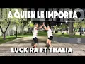 A QUIEN LE IMPORTA (VERSIÓN CUARTETO) - LUCK RA FT THALÍA // ZUMBA CON MATY