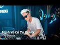 Download Lagu MÌNH VÀ CÔ TA REMIX | Nguyễn Vĩ - NN Remix | Gặp nhau khi còn đơn sơ gian khó thế nào .... 