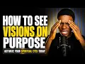 HOW TO SEE VISIONS ON PURPOSE Activate Your Spiritual Eyes Christian Teaching