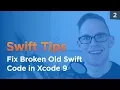 How to Fix a Crashing Old Swift Code with Xcode 9 - Swift Tips 2