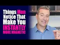Things Men Notice That Make You INSTANTLY More Magnetic | Dating Advice for Women by Mat Boggs
