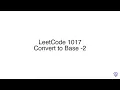 LeetCode 1017 Convert to Base - 2