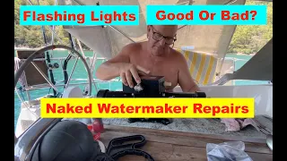 Naked Watermaker Repairs. 🤭 Flashing Lights. 🚨🚨