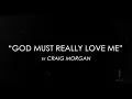 God Must Really Love Me by Craig Morgan with Lyrics
