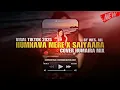 Lagu HUMNAVA MERE X SAIYAARA REPRISE HUMAIRA MIX 2025 BY WES ALL 