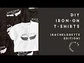 DIY Iron-On T-Shirts Using Cricut Bachelorette Edition