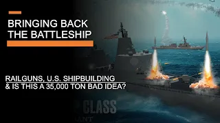 Bringing Back the Battleship? - Railguns, US Shipbuilding and a 35,000 ton bad idea?