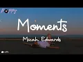 Download Lagu Micah Edwards - Moments (Lyrics)