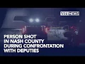 Person shot during confrontation with deputies in Nash County