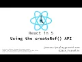 React in 5 Updating to the createRef API