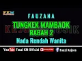 Download Lagu Fauzana - TUNGKEK MAMBAOK RABAH 2 (Karaoke) NADA RENDAH WANITA