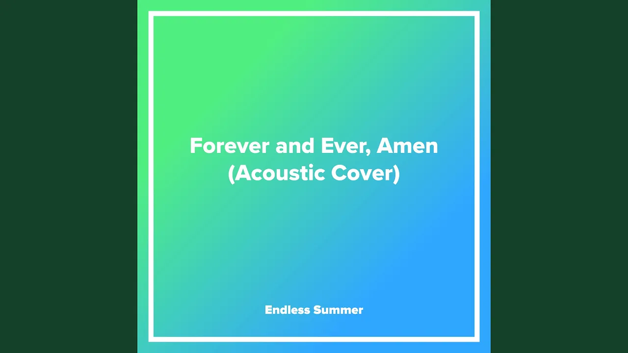 Forever and Ever, Amen (Acoustic Cover) Forever and Ever, Amen (Acoustic Cover)
