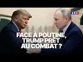 Lagu Face à Poutine, Trump prêt au combat ?｜LCI