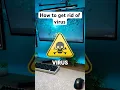 How to get rid of virus on your pc