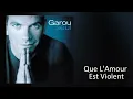 Garou - Que l'amour est violent (Audio)