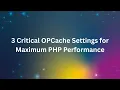 Adjust these three critical PHP OPcache settings for maximum performance