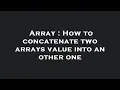 Array How to concatenate two arrays value into an other one
