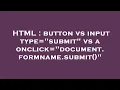 HTML button vs input type submit vs a onclick document formname submit
