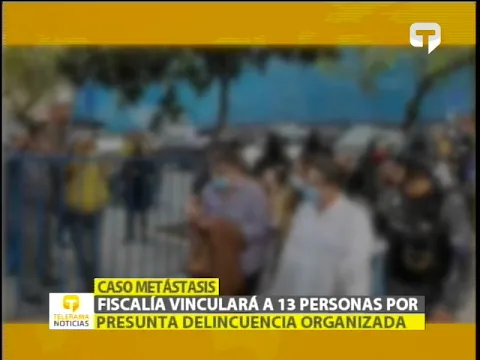 Fiscalía vinculará a 13 personas por presunta delincuencia organizada