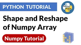 Shape and Reshape of Numpy Array Numpy Python Tutorial PyPower