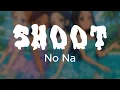 Download Lagu No Na  - Shoot Lyric Video