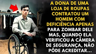 A dona de uma loja de roupas contratou um homem com deficiência apenas para zombar dele...