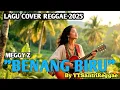 Lagu BENANG BIRU- MEGGY Z - COVER REGGAE VERSIO BY YTSANTRIREGGAE