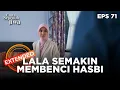 Hasbi Membuat Lala Semakin Benci - CINTA SEPENUH JIWA | EPS. 71 EXTENDED VERSION