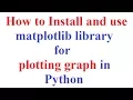 How to install and use matplotlib library for plotting graph