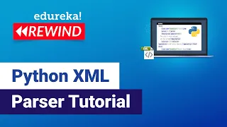 Python XML Parser Tutorial Read and Write XML in Python Python Training Edureka Rewind - 3