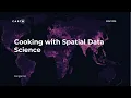 Cooking with Spatial Data Science - SDSC 2018