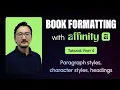 Book Formatting with Affinity Tutorial Part 4 Paragraph styles character styles headings