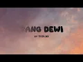 Sang Dewi I Titi DJ I Lirik Lagu