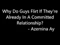 Why Do Guys Flirt If They re Already In A Committed Relationship - Azemina Ay