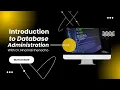 INTRODUCTION TO DATABASE ADMINISTRATION
