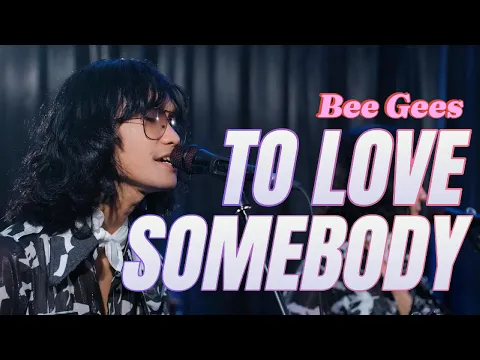Download MP3 TO LOVE SOMEBODY - BEEGEES (1967) | Cover by T'KOOS