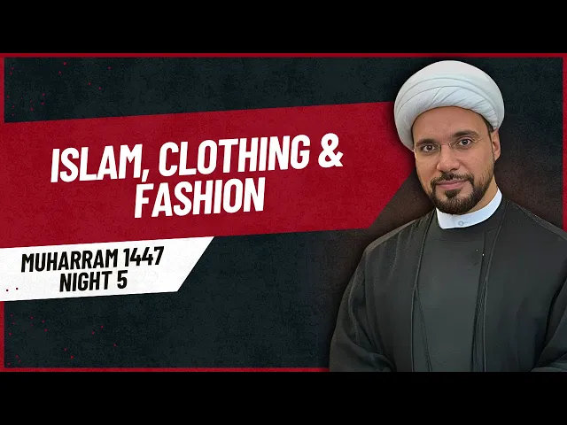 ⁣Islam, Clothing & Fashion | Sheikh Mohammed Al-Hilli | Muharram 2025