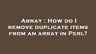 Array How do I remove duplicate items from an array in Perl