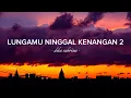 Download Lagu Lirik Lagu LUNGAMU NINGGAL KENANGAN 2 - Dike Sabrina (lyrics)
