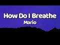 Download Lagu Mario - How Do I Breathe (Lyrics + sub. English)