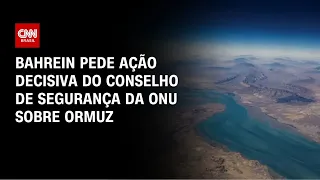 Estreito de Ormuz: Bahrein pressiona ONU por resolução | CNN PRIME TIME