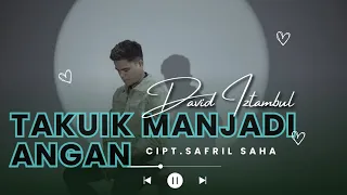 david iztambul takuik manjadi angan lyrics official music lyrics 